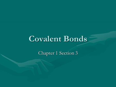 Covalent Bonds Chapter 1 Section 3.