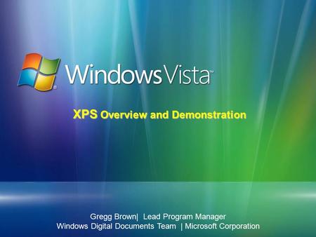 Microsoft Confidential Gregg Brown| Lead Program Manager Windows Digital Documents Team | Microsoft Corporation XPS Overview and Demonstration.