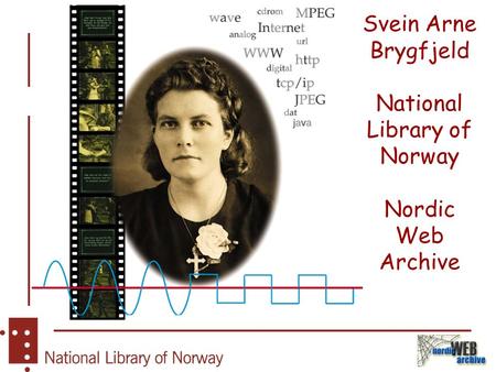 Svein Arne Brygfjeld National Library of Norway Nordic Web Archive.