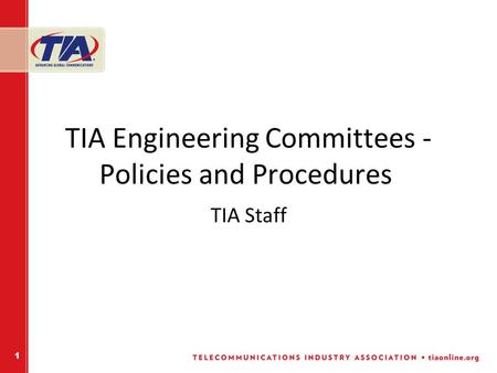 1 TIA Engineering Committees - Policies and Procedures TIA Staff.