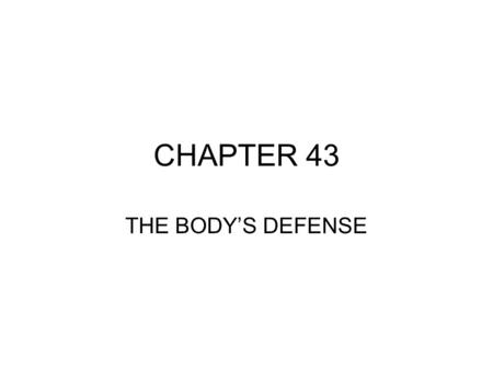 CHAPTER 43 THE BODY’S DEFENSE. I. Nonspecific mechanisms A.Skin & Mucous Membranes * physical & chemical (skin 3-5 pH) * saliva, tears & mucus; perspiration.