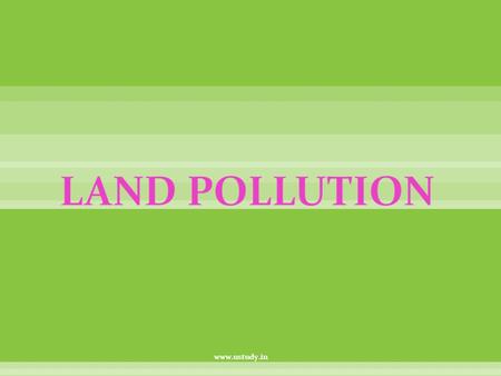 LAND POLLUTION www.ustudy.in.
