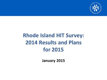 Rhode Island HIT Survey: 2014 Results and Plans for 2015 January 2015.