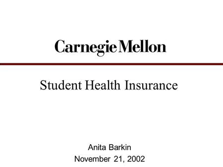 Student Health Insurance Anita Barkin November 21, 2002.