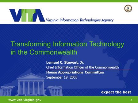 1 expect the best www.vita.virginia.gov Lemuel C. Stewart, Jr. Chief Information Officer of the Commonwealth House Appropriations Committee September 19,