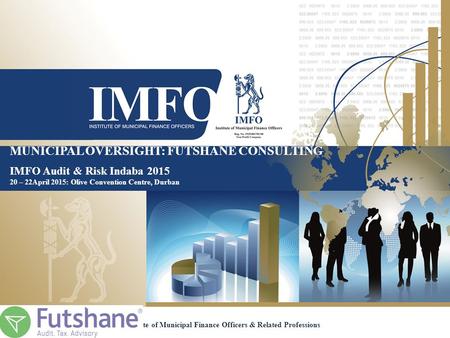 MUNICIPAL OVERSIGHT: FUTSHANE CONSULTING IMFO Audit & Risk Indaba 2015 20 – 22April 2015: Olive Convention Centre, Durban Institute of Municipal Finance.