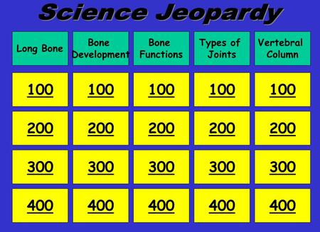 Long Bone Bone Development Bone Functions Types of Joints Vertebral Column 100 200 300 400 100 200 300 400 200 300 400 200 300 400 100.