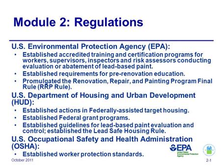 October 2011 2-1 Module 2: Regulations U.S. Environmental Protection Agency (EPA): Established accredited training and certification programs for workers,