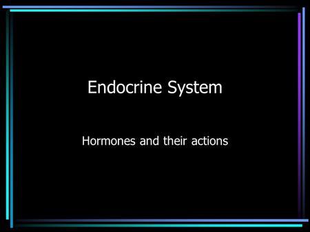 Endocrine System Hormones and their actions. Endocrine vs. Exocrine Glands Endocrine glands secrete their products (hormones) into the blood stream where.