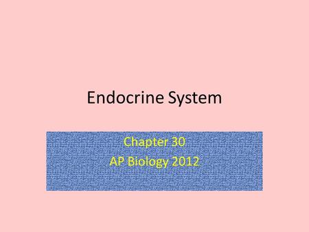 Endocrine System Chapter 30 AP Biology 2012.