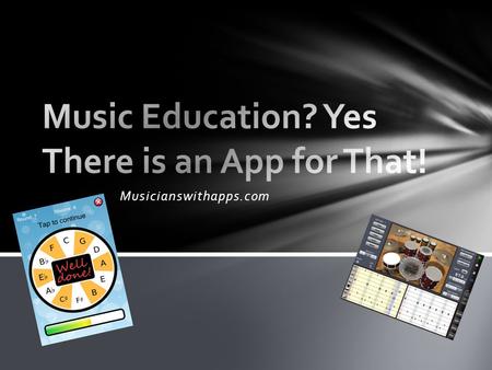 Musicianswithapps.com. Overview of Site -A collection of apps for iOS and Android dedicated to music education created by a music teacher. -It provides.
