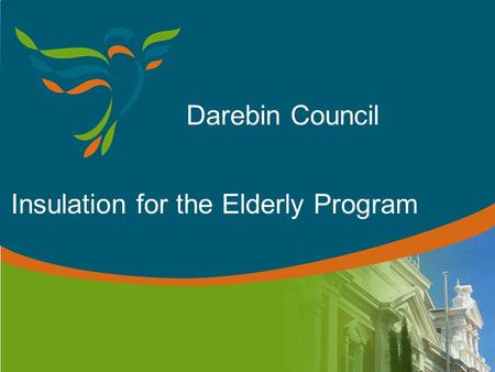 Darebin Council Insulation for the Elderly Program.