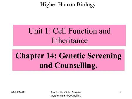 Chapter 14: Genetic Screening and Counselling. Higher Human Biology Unit 1: Cell Function and Inheritance 07/09/20151Mrs Smith: Ch14: Genetic Screening.