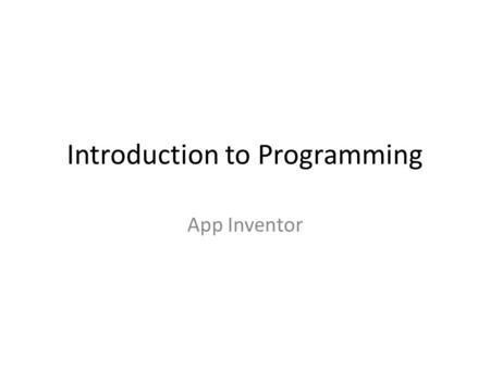 Introduction to Programming App Inventor. ? You’re on your regular running route, just jogging along, and an idea for the next killer mobile app hits.