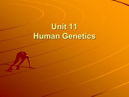Unit 11 Human Genetics. I. How can you study human heredity? A. Problems 1.You cannot ethically conduct a testcross or other breeding experiments in humans.