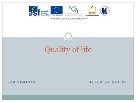 9TH SEMINARJAROSLAV BIOLEK Quality of life. Sustainability and QoL IUCN: „Sustainability is development that improves the quality of human life while.