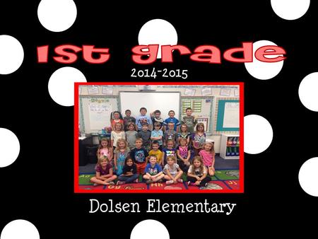 2014-2015 Dolsen Elementary. We take care of ourselves. We take care of our school. We take care of each other. We are ready to learn!