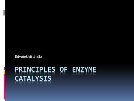 Edvotek kit # 282. Why? For Biology II or AP biology Follow up to:Introduction to  Protein structure & function  Properties of enzymes  Factors that.