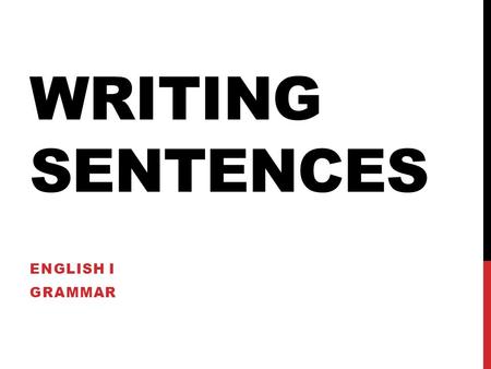 Writing Sentences English I Grammar.