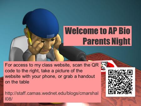 Welcome to AP Bio Parents Night For access to my class website, scan the QR code to the right, take a picture of the website with your phone, or grab a.