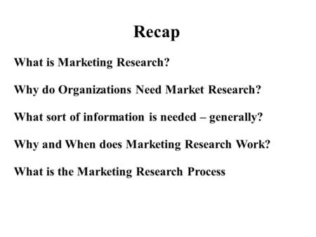Recap What is Marketing Research?