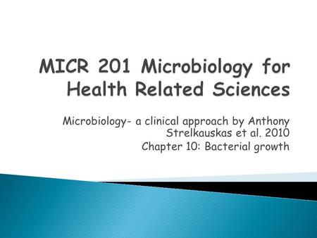 Microbiology- a clinical approach by Anthony Strelkauskas et al. 2010 Chapter 10: Bacterial growth.