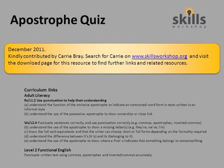 Apostrophe Quiz Curriculum links Adult Literacy Rs/L1.2 Use punctuation to help their understanding (a) understand the function of the omissive apostrophe.
