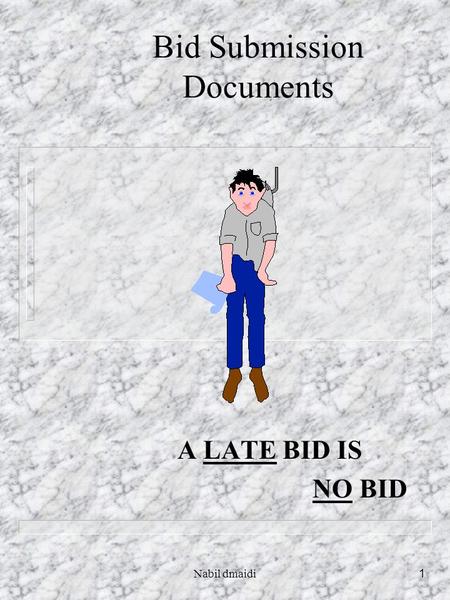 Nabil dmaidi1 Bid Submission Documents A LATE BID IS NO BID.