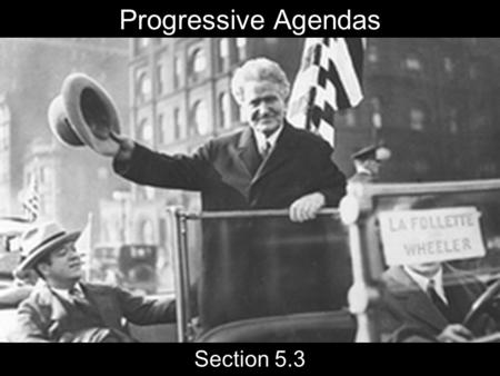 Progressive Agendas Section 5.3. Today’s Agenda 5.3 Slide Show Presentations –Louis Brandeis (Mueller v. Oregon) –Jane Addams –Roberta LaFollette –Nellie.