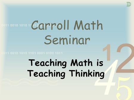 Carroll Math Seminar Teaching Math is Teaching Thinking.