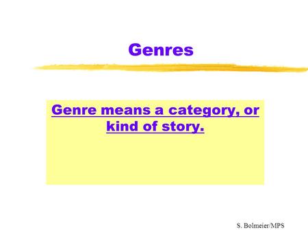 Genres Genre means a category, or kind of story. S. Bolmeier/MPS.