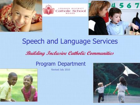 Speech and Language Services Building Inclusive Catholic Communities Program Department Revised July 2010.
