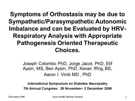 2 December 2006Ansar/Strellis Diabetes Institute 1 Symptoms of Orthostasis may be due to Sympathetic/Parasympathetic Autonomic Imbalance and can be Evaluated.