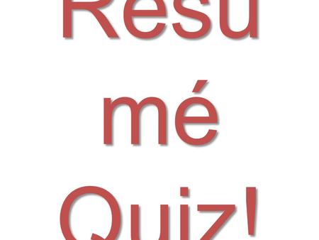Résu mé Quiz!. How long should a resume be? (1 point)