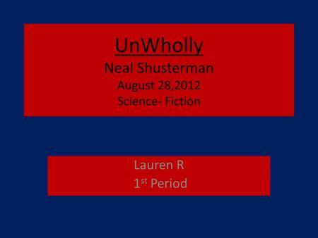 UnWholly Neal Shusterman August 28,2012 Science- Fiction
