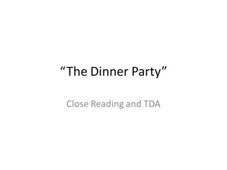 “The Dinner Party” Close Reading and TDA.