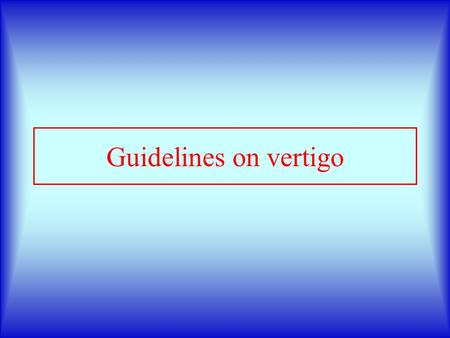Guidelines on vertigo.