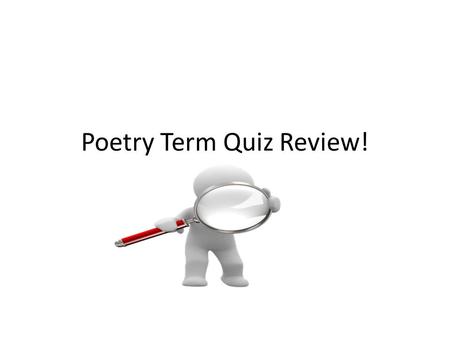 Poetry Term Quiz Review!. Poetry that tells a story. Like fiction the poem contains characters, setting, and plot.