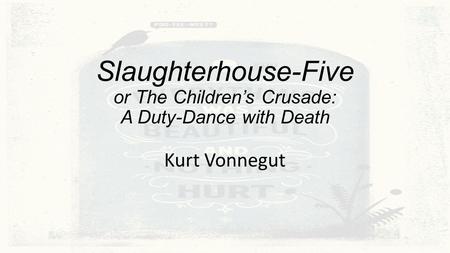 Slaughterhouse-Five or The Children’s Crusade: A Duty-Dance with Death