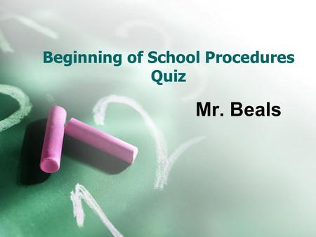 Beginning of School Procedures Quiz Mr. Beals. Open your Notebook Label paper with your name and class at top. Please write neatly This will be a graded.