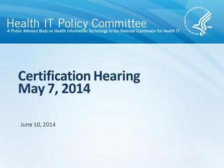 Certification Hearing May 7, 2014 June 10, 2014. Certification Hearing FACA member attendees 1 Paul Tang, chair Michael Zaroukian, co-chair Carl Dvorak.