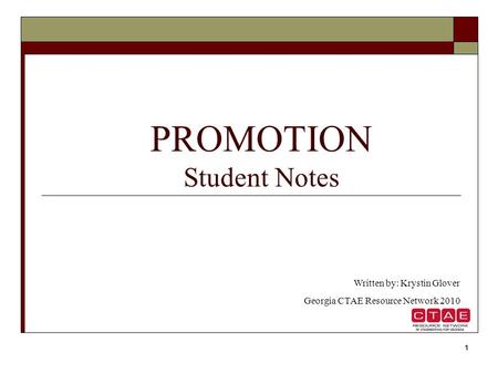 1 PROMOTION Student Notes Written by: Krystin Glover Georgia CTAE Resource Network 2010.