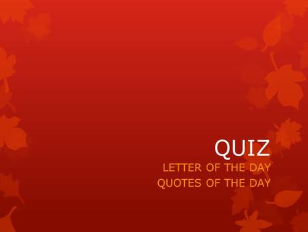 QUIZ LETTER OF THE DAY QUOTES OF THE DAY. Do you like to dance? Would you dive into the sea? A dog is a great pet. The hall is dark. a c b d Match the.