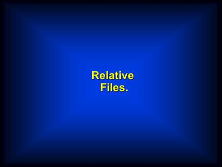 Relative Files.. Creating a Relative File $ SET SOURCEFORMATFREE IDENTIFICATION DIVISION. PROGRAM-ID. CreateRelativeFromSeq. * Creates a Relative file.