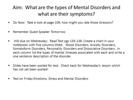 Aim: What are the types of Mental Disorders and what are their symptoms?  Do Now: Take a look at page 109, how might you rate those stressors?  Remember.
