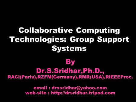 Collaborative Computing Technologies: Group Support Systems By Dr.S.Sridhar,Ph.D., RACI(Paris),RZFM(Germany),RMR(USA),RIEEEProc.