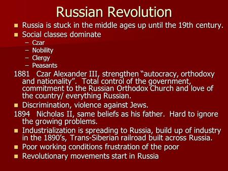 Russian Revolution Russia is stuck in the middle ages up until the 19th century. Russia is stuck in the middle ages up until the 19th century. Social classes.