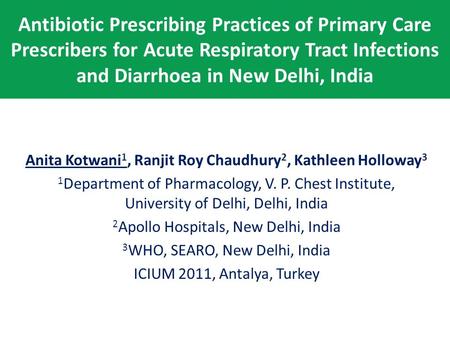 Antibiotic Prescribing Practices of Primary Care Prescribers for Acute Respiratory Tract Infections and Diarrhoea in New Delhi, India Anita Kotwani 1,