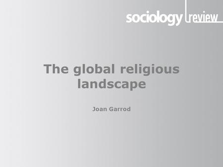 The global religious landscape Joan Garrod. Presentation title The global religious landscape The world’s major religious groups In December 2012, the.