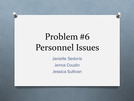 Problem #6 Personnel Issues